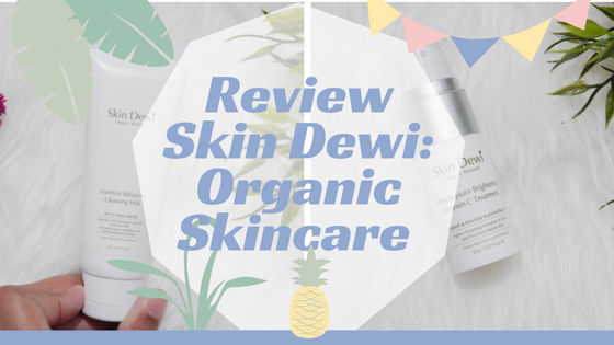 Skin Dewi, Organic Skincare, Organik, Skincare Alami. Beauty, Kecantikan, Review, Female Digest, Premium Skincare