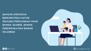 Danone Indonesia Tempat Kerja Ramah Keluarga