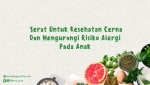 Serat Untuk Kesehatan Cerna dan Mengurangi Risiko Alergi Pada Anak